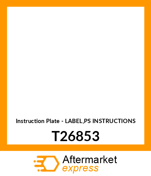 Instruction Plate - LABEL,PS INSTRUCTIONS T26853