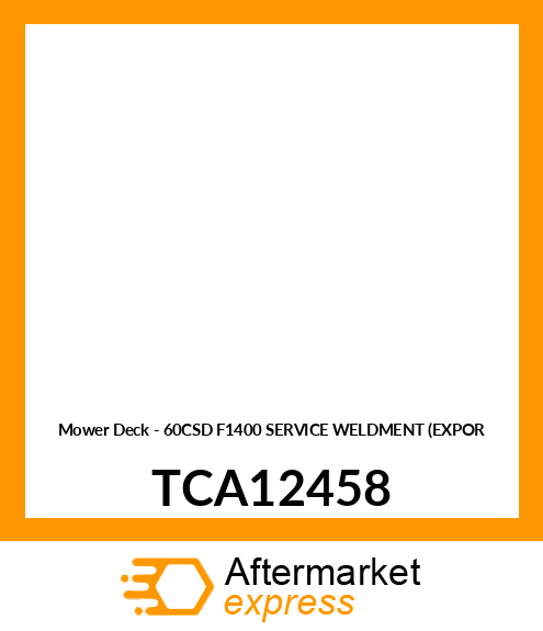 Mower Deck - 60CSD F1400 SERVICE WELDMENT (EXPOR TCA12458