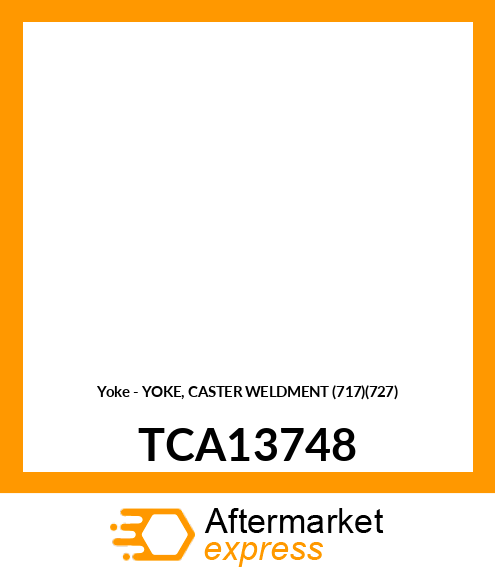 Yoke - YOKE, CASTER WELDMENT (717)(727) TCA13748