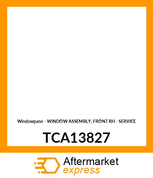 Windowpane - WINDOW ASSEMBLY, FRONT RH - SERVICE TCA13827