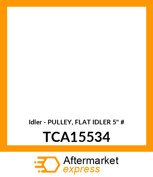 Idler - PULLEY, FLAT IDLER 5" # TCA15534