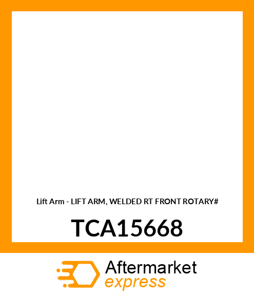 Lift Arm - LIFT ARM, WELDED RT FRONT ROTARY# TCA15668