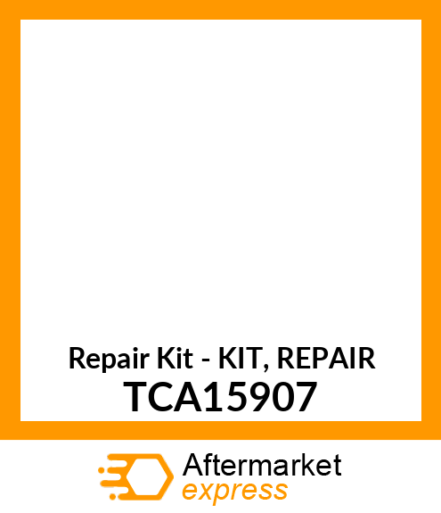 Repair Kit - KIT, REPAIR TCA15907