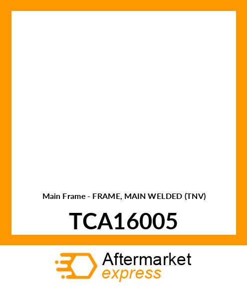 Main Frame - FRAME, MAIN WELDED (TNV) TCA16005