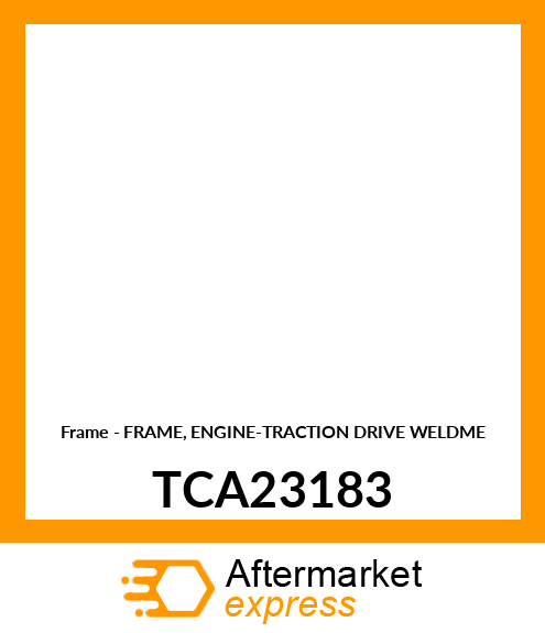 Frame - FRAME, ENGINE-TRACTION DRIVE WELDME TCA23183