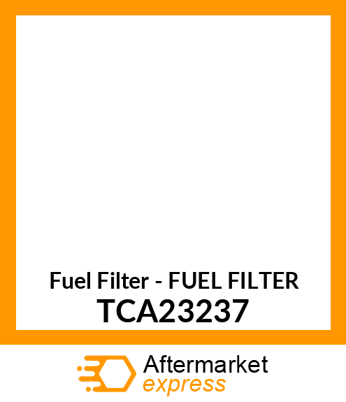 Fuel Filter - FUEL FILTER TCA23237