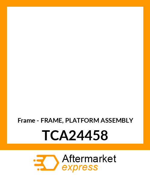 Frame - FRAME, PLATFORM ASSEMBLY TCA24458