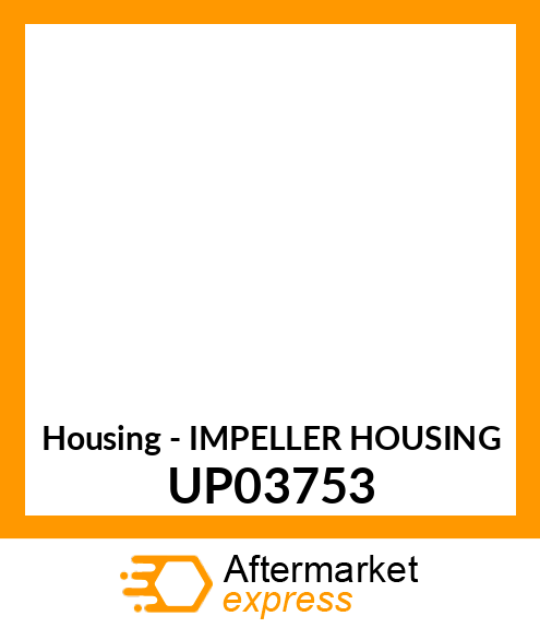 Housing - IMPELLER HOUSING UP03753