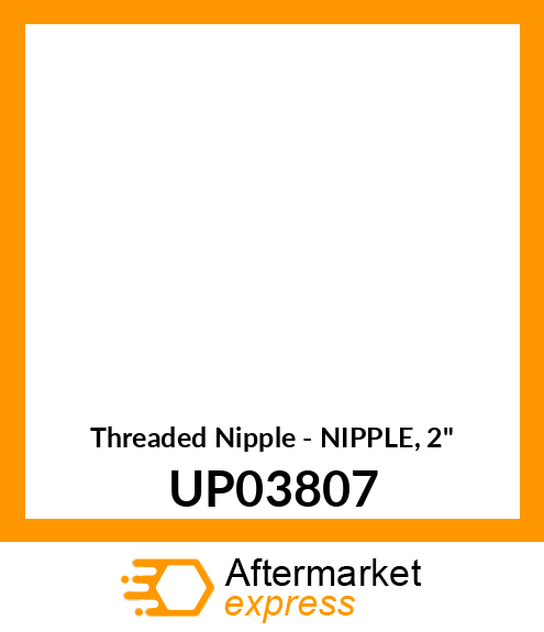 Threaded Nipple - NIPPLE, 2" UP03807