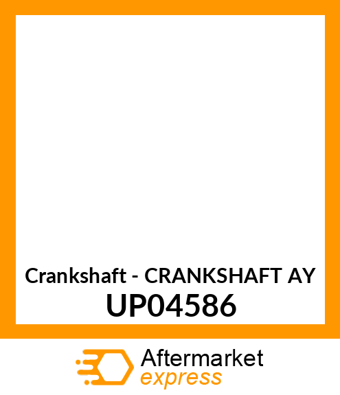 Crankshaft - CRANKSHAFT AY UP04586