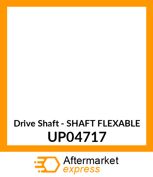 Drive Shaft - SHAFT FLEXABLE UP04717