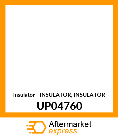 Insulator - INSULATOR, INSULATOR UP04760