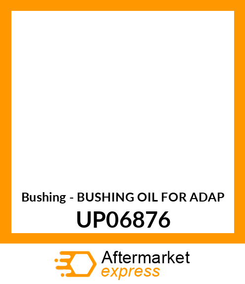 Bushing - BUSHING OIL FOR ADAP UP06876