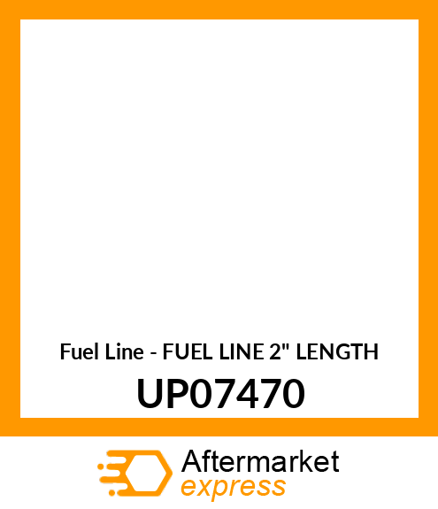 Fuel Line - FUEL LINE 2" LENGTH UP07470