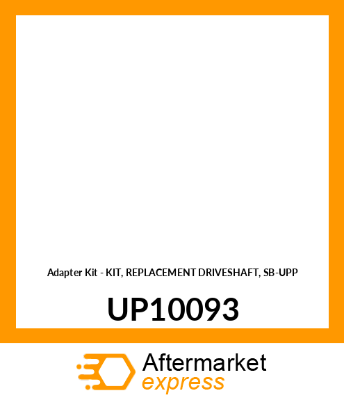 Adapter Kit - KIT, REPLACEMENT DRIVESHAFT, SB-UPP UP10093