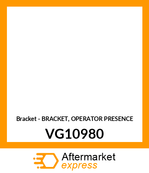 Bracket - BRACKET, OPERATOR PRESENCE VG10980