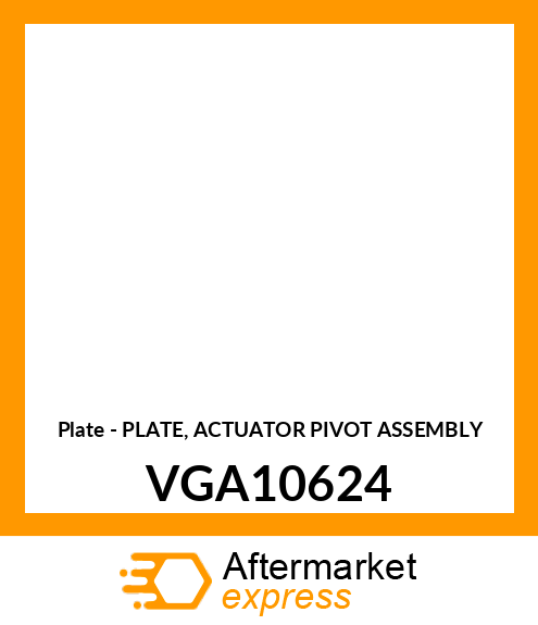 Plate - PLATE, ACTUATOR PIVOT ASSEMBLY VGA10624