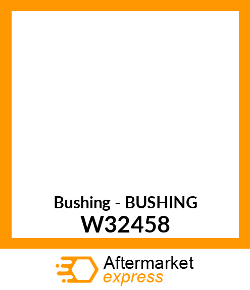 Bushing - BUSHING W32458