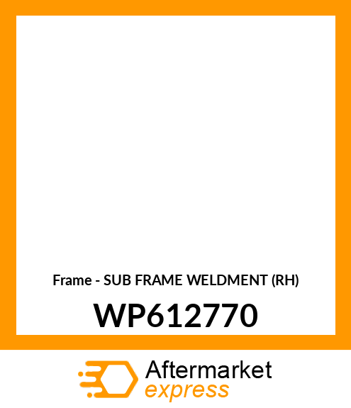 Frame - SUB FRAME WELDMENT (RH) WP612770