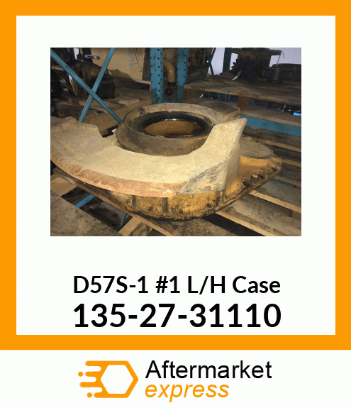 D57S-1 #1 L/H Case 135-27-31110