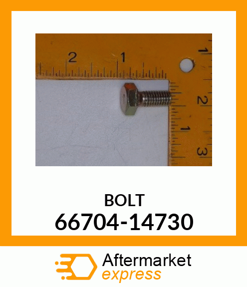 BOLT 66704-14730