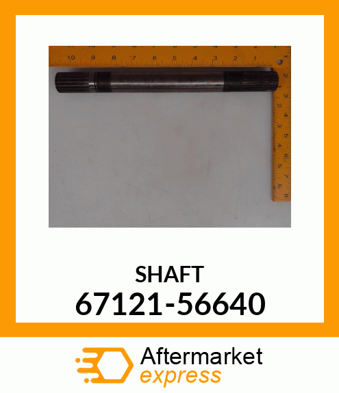 SHAFT 67121-56640