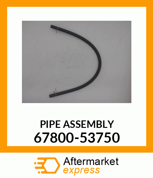 PIPE ASSEMBLY 67800-53750