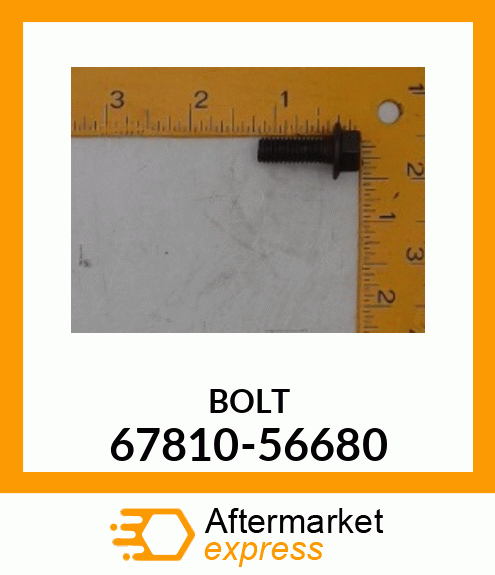 BOLT 67810-56680