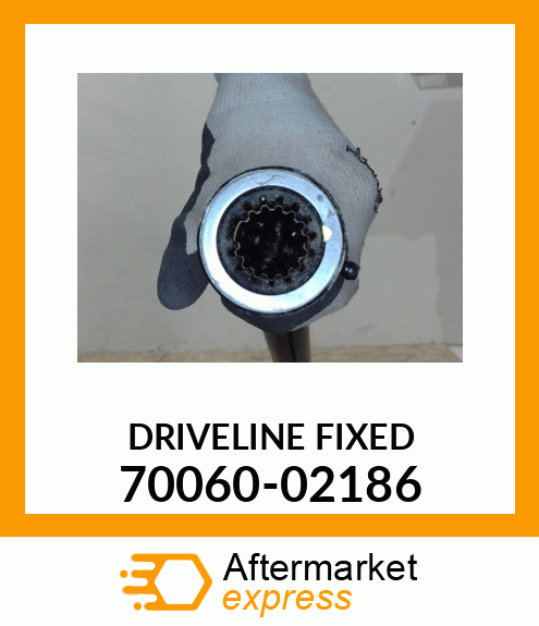 DRIVELINE FIXED 70060-02186