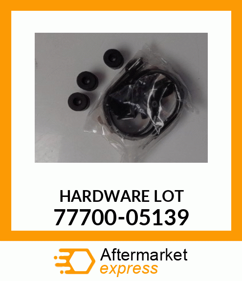 HARDWARE LOT 77700-05139