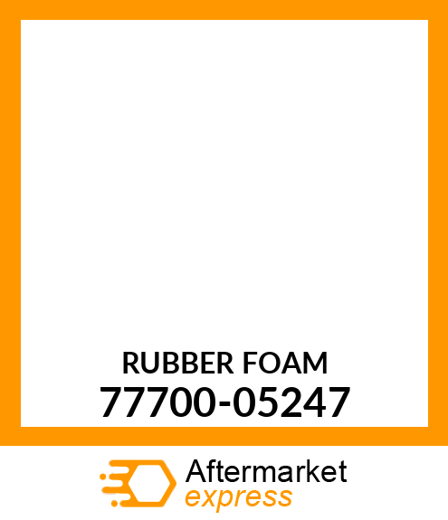 RUBBER_FOAM 77700-05247