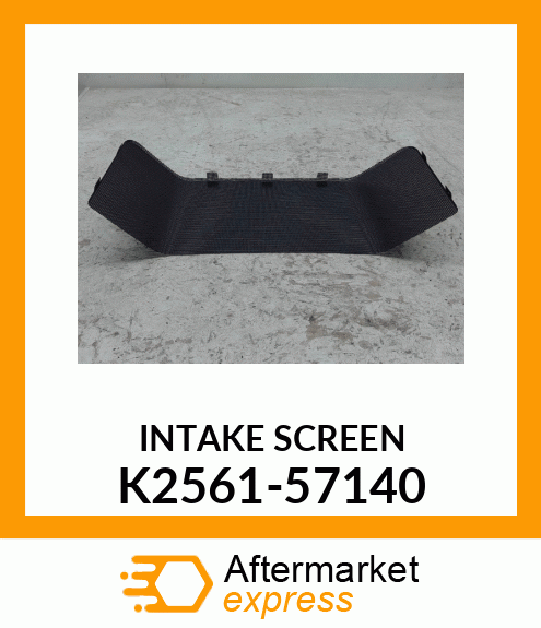 INTAKE SCREEN K2561-57140