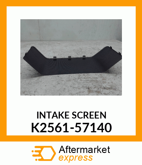 INTAKE SCREEN K2561-57140