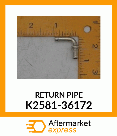 RETURN PIPE K2581-36172