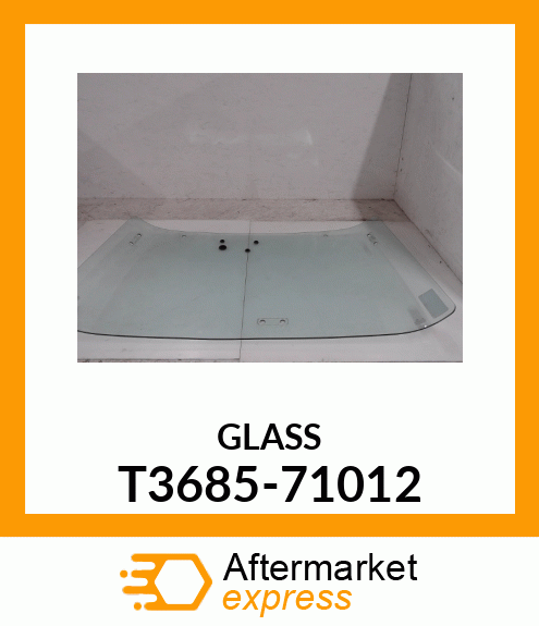 GLASS T3685-71012