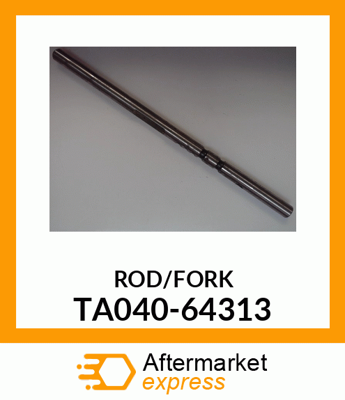 ROD/FORK TA040-64313