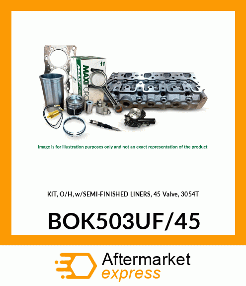 KIT, O/H, w/SEMI-FINISHED LINERS, 45 Valve, 3054T BOK503UF/45