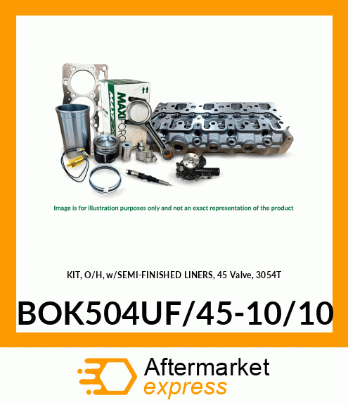 KIT, O/H, w/SEMI-FINISHED LINERS, 45 Valve, 3054T BOK504UF/45-10/10