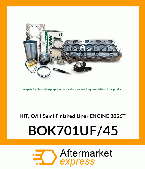 Spare part BOK701UF/45 + KIT, O/H Semi Finished Liner ENGINE 3056T