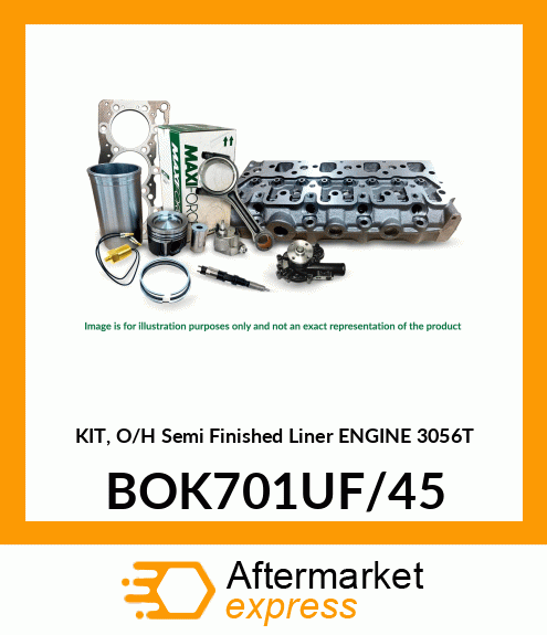 KIT, O/H Semi Finished Liner ENGINE 3056T BOK701UF/45