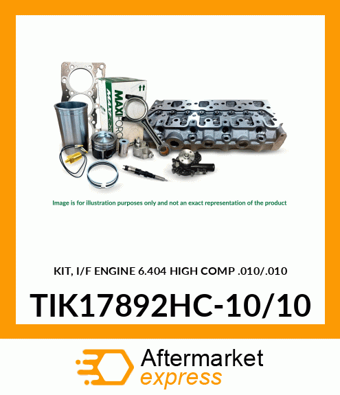 KIT, I/F ENGINE 6.404 HIGH COMP .010/.010 TIK17892HC-10/10