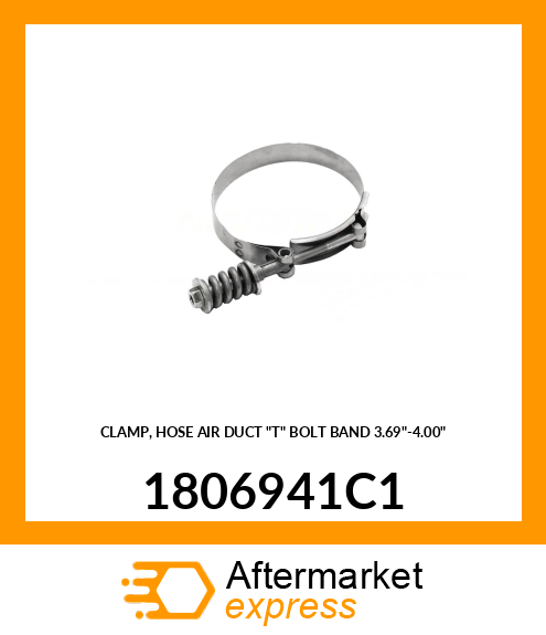 CLAMP, HOSE AIR DUCT "T" BOLT BAND 3.69"-4.00" 1806941C1