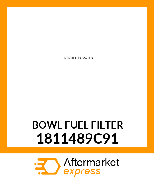 BOWL FUEL FILTER 1811489C91