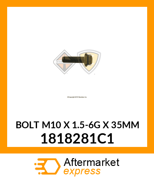 BOLT M10 X 1.5-6G X 35MM 1818281C1