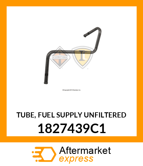TUBE, FUEL SUPPLY UNFILTERED 1827439C1