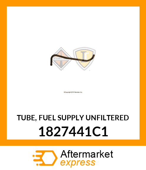 TUBE, FUEL SUPPLY UNFILTERED 1827441C1