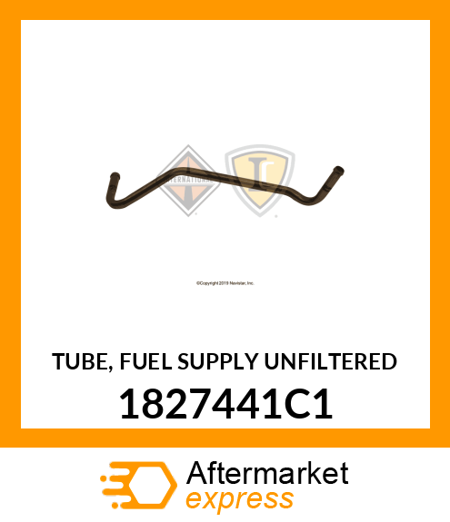 TUBE, FUEL SUPPLY UNFILTERED 1827441C1