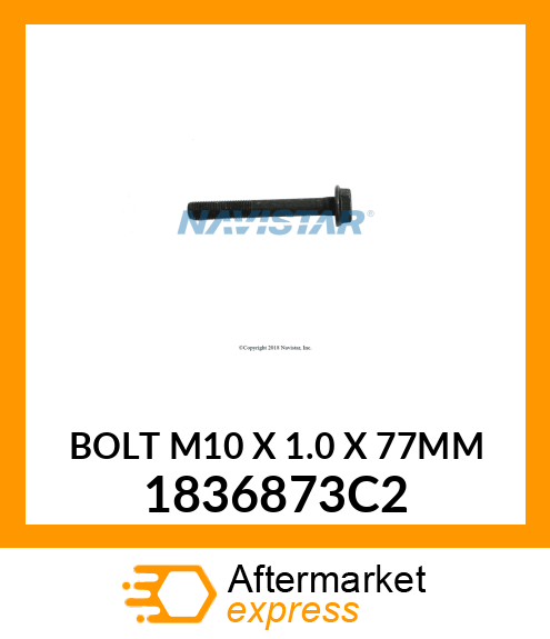 BOLT M10 X 1.0 X 77MM 1836873C2