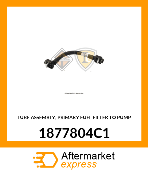 TUBE ASSEMBLY, PRIMARY FUEL FILTER TO PUMP 1877804C1