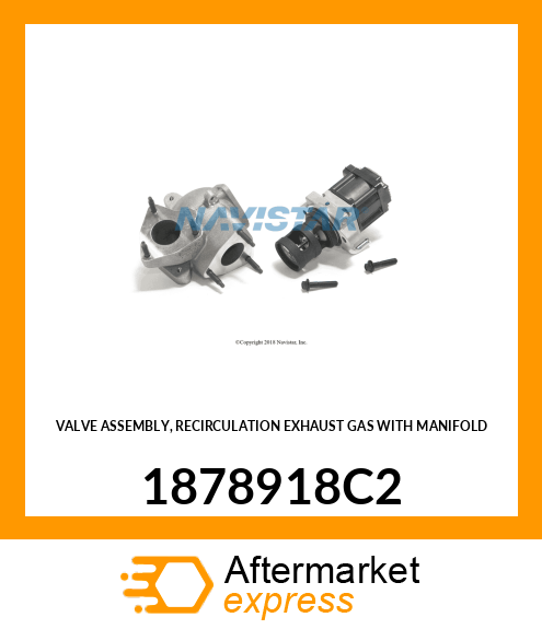 VALVE ASSEMBLY, RECIRCULATION EXHAUST GAS WITH MANIFOLD 1878918C2